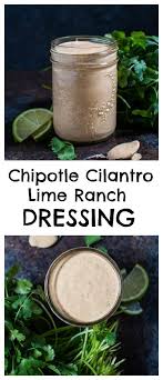 Chipotle Cilantro Lime Ranch Dressing Is Smoky Tangy And As Spicy As You Want It To Be Th Cilantro Lime Ranch Dressing Lime Ranch Dressing Chipotle Dressing