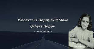 Whoever Is Happy Will Make Others Happy Anne Frank Quotes