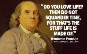 Ben franklin quotes are posted daily. Benjamin Franklin Quotes Delay Time Quote Of The Week 62 You May Delay But Time Will Not Benjamin Dogtrainingobedienceschool Com