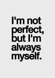I M Not Perfect But I M Always Myself Best Love Quotes Im Not Perfect Quotes Quotes To Live By