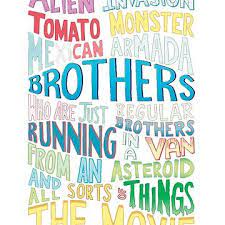 Favorable rick and morty two brothers handlettered quote. Alien Invasion Tomato Monster Mexican Armada Brothers Who Are Just Regular Brothers Running In A Van From An Asteroid And All Sorts Of Things The Movie Essen Movie Quote Prints