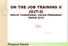 Proses seleksi calon pengawas sekolah meliputi seleksi administrasi dan seleksi substansi. Program On The Job Training Ii Ojt 2 Calon Pengawas