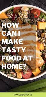 How Can I Make Tasty Food At Home Healthy Food Recipes Clean Eating Good Healthy Recipes Food