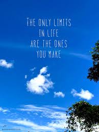 The Only Limits In Life Are The Ones You Make The Only Limits In Life Are The Ones You Make