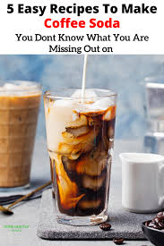 5 Easy Recipes To Make Carbonated Or Coffee Soda Home Healthy Soda Recipe Cold Coffee Recipes Homemade Coffee Creamer Making Cold Brew Coffee