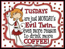 Maybe you would like to learn more about one of these? Tuesdays Are Just Mondays Evil Twin Tuesday Tuesday Quotes Tuesday Images Tuesday Image Quotes Morning Quotes Funny Coffee Quotes Funny Tuesday Quotes