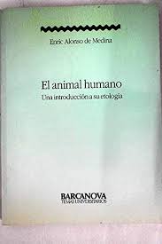 Que este libro el animal humano es muy interesante y vale la pena leerlo. Animal Humano El Una Introduccion A Su Etologia Medina Enric Alonso Amazon Es Libros