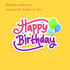 Browse 10,000+ designs in a range of themes! Cute Birthday Wishes And Messages For Brother In Law Samplemessages Blog
