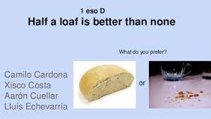 Still, half a loaf is better than none. 1 Eso D Half A Loaf Is Better Than None
