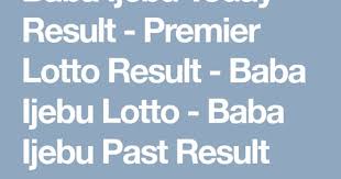Baba Ijebu Today Result Premier Lotto Result Baba Ijebu Lotto Baba Ijebu Past Result Lotto Today Today Result Lotto Results