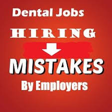 Dental Jobs Hiring Mistakes By Dental Employers That Can Potientally Lead To Prosecution Read Few Examples Of Mistakes Made By Dental Jobs Dental Jobs Hiring