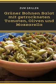 Gruner Bohnen Salat Mit Getrockneten Tomaten Oliven Und Mozzarella Rezept Grune Bohnen Salat Getrocknete Tomaten Bohnen