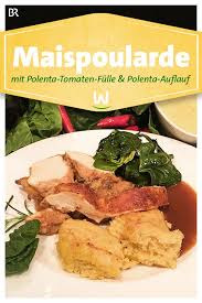 Wir In Bayern Rezepte Maispoularde Mit Polenta Tomaten Fullung Br De Rezepte Polenta Maispoularde