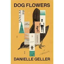 The most important thing you can do for those suffering the loss of a pet is be supportive. Dog Flowers A Memoir By Danielle Geller