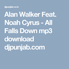 Alan Walker Feat Noah Cyrus All Falls Down Mp3 Download Djpunjab Com Alan Walker Down Song All Falls Down