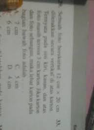 Pada bagian atas kiri dan kanan foto masih tersisa karton selebar 2 cm, jika foto dan karton sebangun maka panjang karton adalaah… a. Sebuah Foto Berukuran 12 Cm Kali 20 Cm Diletakkan Secara Vertikal Di Atas Karton Ternyata Pada Sisi Brainly Co Id