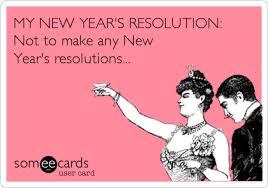 Funny New Year S Ecard My New Year S Resolution Not To Make Any New Year S Resolutions Las Vegas Quotes Vegas Memes Vegas Quotes