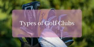 everything you need to know about the 6 types of golf clubs