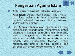 Manakala dari segi istilah syarak, islam ialah tunduk, taat dan patuh kepada perintah allah s.w.t. Agama Arti Agama Pengertian Agama Hakekat Agama Bagi Manusia Ppt Download