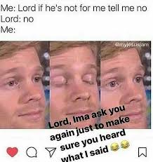 Lord If He S Not For Me Tell Me No Funny Quotes Memes Quotes Really Funny