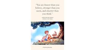 You are stronger than you think. You Are Braver Than You Believe Stronger Than You Seem And Smarter 44 Emotional And Beautiful Disney Quotes That Are Guaranteed To Make You Cry Popsugar Smart Living Photo 45