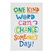  One Kind Word Can Change Someone S Day Poster Zazzle Com Motivational Quotes For Kids Inspirational Quotes For Kids Classroom Quotes