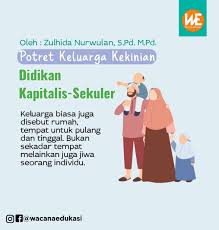 Setiap orang membutuhkan keluarga sebagai tempat untuk pulang dan berlindung. Potret Keluarga Kekinian Didikan Kapitalis Sekuler Wacana Edukasi