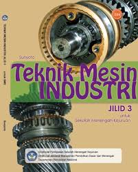 Maybe you would like to learn more about one of these? Teknik Mesin Industri Jilid 3 Smk