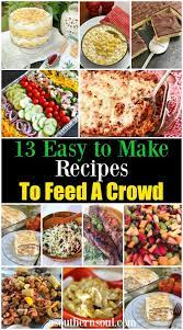 13 Easy To Make Recipes To Feed A Crowd A Southern Soul Crowd Pleasing Recipes Food For A Crowd Easy Food To Make