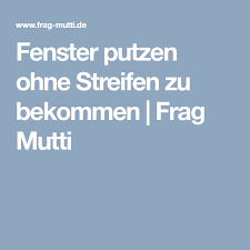 Fenster Putzen Ohne Streifen Zu Bekommen Frag Mutti Fenster Putzen Aufraumen Und Putzen Haushalts Tipps