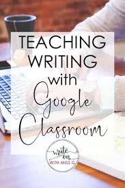 Teaching Writing With Google Classroom Write On With Miss G Google Classroom Writing Classroom Writing Teaching Writing