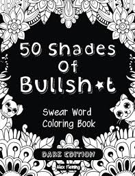 34+ free sweary coloring pages for printing and coloring. 50 Shades Of Bullsh T Dark Edition Swear Word Coloring Book Adult Coloring Book Club