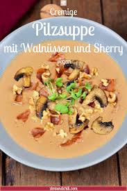 Cremige Pilzsuppe Mit Walnussen Und Sherry Zimt Chili Rezept Cremige Pilzsuppe Pilzsuppe Rezepte
