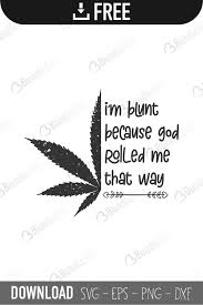 • 1 svg (ready cut file). Im Blunt Becase God Rolled Me That Way Svg Cut Files Free Download Bundlesvg