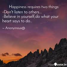 So here we bring to you 35 quotes that will lead you to where you want to be, all the time telling you to take that leap of faith. Don T Listen To Others Quotes Writings By Angel Cheong Yourquote