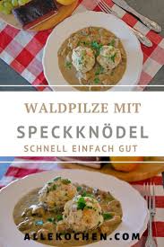 Waldpilze Mit Speckknodel Perfekte Herbstgericht Allekochen Com Rezept Einfache Gerichte Waldpilze Lebensmittel Essen