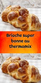 Brioche Super Bonne Au Thermomix En 2020 Brioche Super Bonne Recette Brioche Facile Idee Recette Thermomix