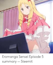 Ero manga sensei manga post, from ann: Eromanga Sensei Episode 5 Summary Steemit Sensei Meme On Me Me