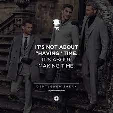 Gentlemenspeak Gentlemen Quotes Follow Meninsuit Suit Friends Maketime Havetime Motivation Work Quotes Inspirational Life Quotes Inspirational Quotes
