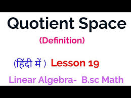 The quotient has widespread use throughout mathematics, and is commonly referred to as the integer part of a division (in the case of euclidean division), or as a fraction or a ratio (in the case of proper division). Quotient Space Definition Linear Algebra Lesson 19 Youtube