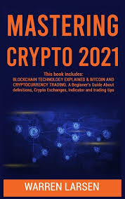 From the blockchain and bitcoin to cryptocurrency investing techniques!what you'll learn. Mastering Crypto 2021 This Book Includes Blockchain Technology Explained Bitcoin And Cryptocurrency Trading A Beginner S Guide About Definitions Crypto Exchanges Indicator And Trading Tips 9781802832839 Amazon Com Books