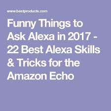 She can also be a lot of fun—if you know what to ask her. Hilarious Things You Can Make Alexa Do When You Re Bored Af Funny Things To Ask Alexa Things To Ask Alexa Alexa Skills
