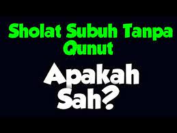 Sholat Subuh Tanpa Qunut Sah Atau Tidak Youtube