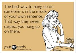 But The People I Want To Hang Up On Don T Let Me Me Get To The Middle Of A Sentence Funny Quotes Ecards Funny Friday Humor