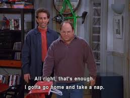 You After Being Out For Like An Hour Seinfeld Quotes Seinfeld George Costanza