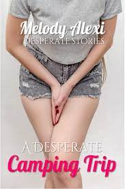 A Desperate Camping Trip: Pee Desperation Stories by Melody Alexi |  Goodreads