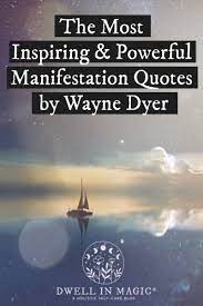 I choose some quotes for my next fb and instagram caption. The Most Inspiring Manifestation Quotes By Wayne Dyer Dwell In Magic