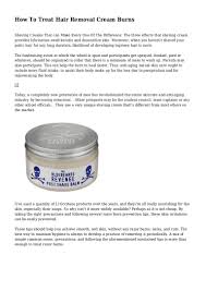 Add baking soda in lemon juice, and in order to turn into a paste form, add water. How To Treat Hair Removal Cream Burns