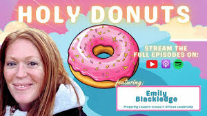 Holy Donuts EP 23 Emily Blackledge: Breaking the Old Paradigms: Rethinking  International Development