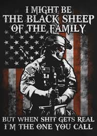 I Might Be The Black Sheep Of The Family But Im The One You Call Pin By Braden On Army Military Quotes Warrior Quotes Honest Quotes